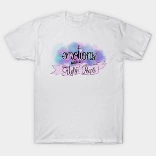 Emotions are for ugly people T-Shirt